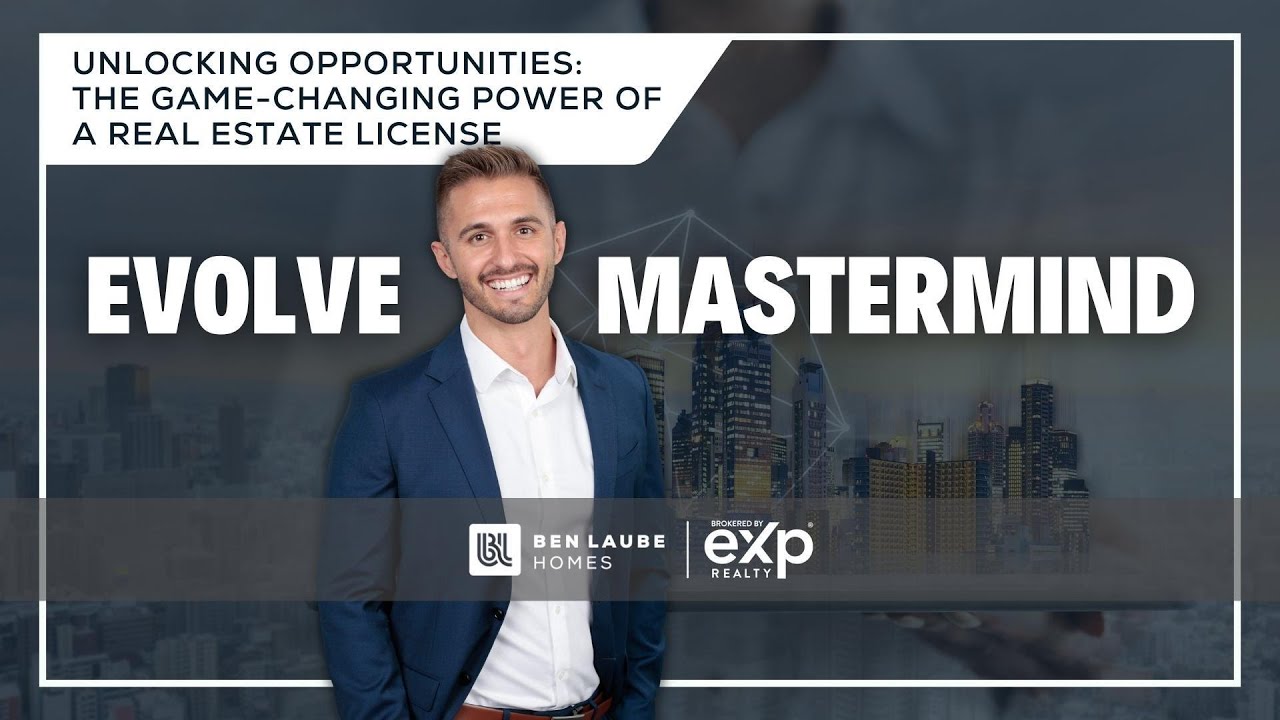 Ben Laube Homes EVOLVE Masterminds | Episode 5 | Game-Changing Power of a Real Estate License 2023